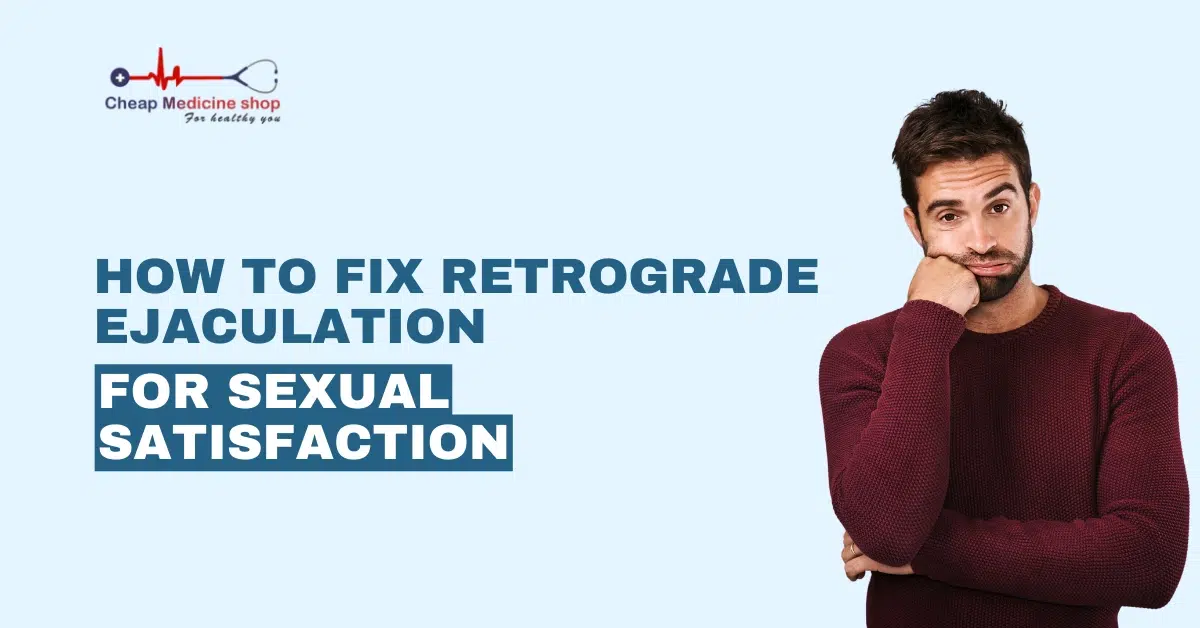 How to Fix Retrograde Ejaculation for Sexual Satisfaction